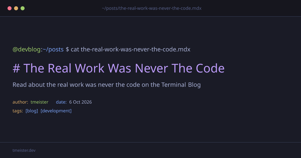 The Real Work Was Never the Code | Tmeister Dev